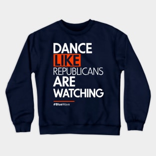 Dance Like Republicans Are Watching (AOC) Crewneck Sweatshirt